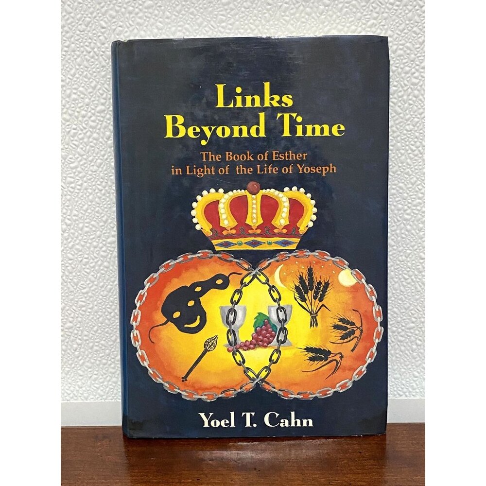 Links Beyond Time: The Book Of Esther In Light Of The Life Of Yoseph by Cahn